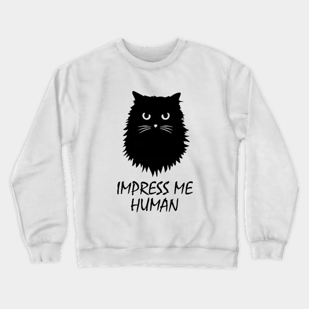 Impress Me Human Cat Crewneck Sweatshirt by teesumi